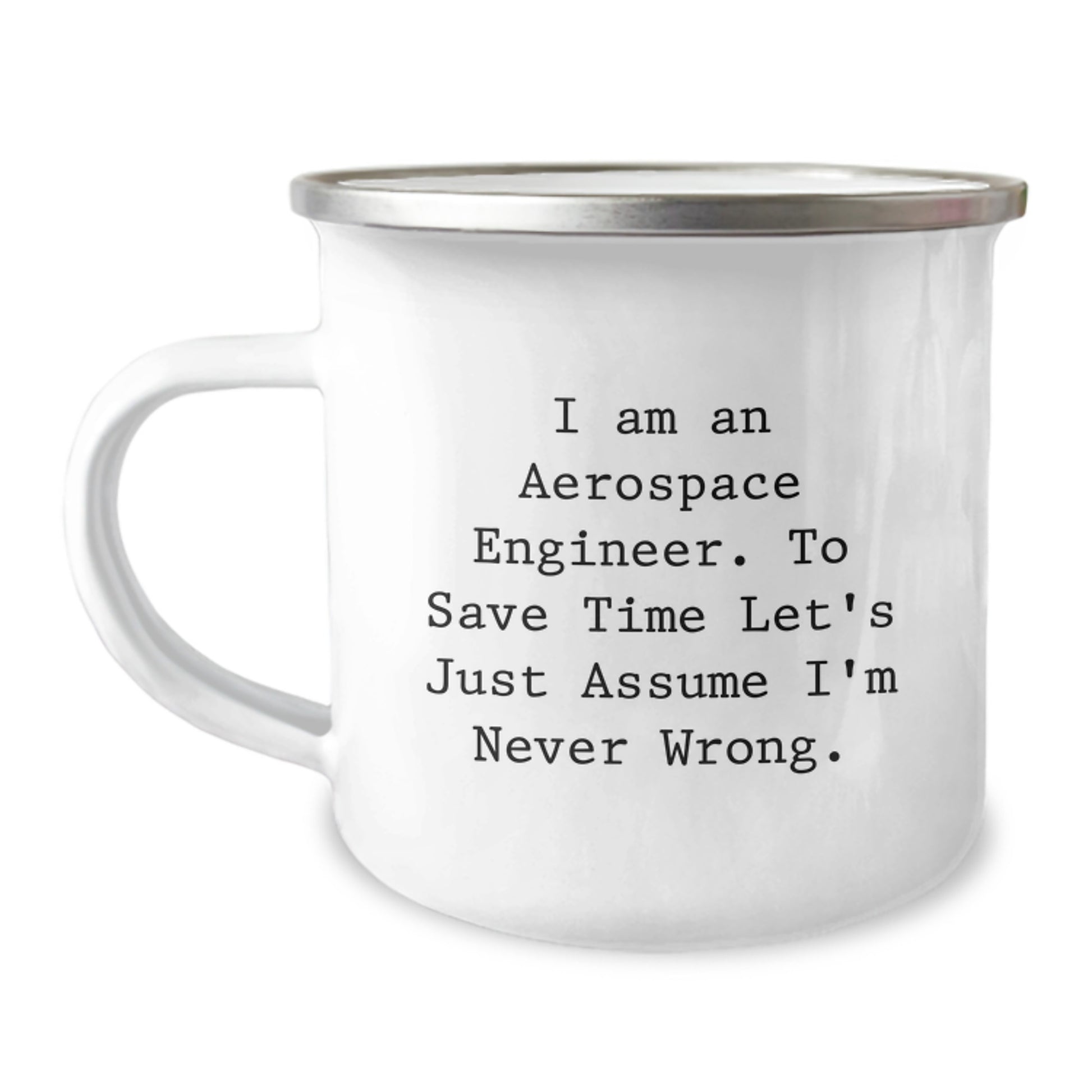 Aerospace Engineer Gifts - Funny 'I'm Never Wrong' Camping Mug, 12 oz Enamel Steel, Christmas Unique Gifts for Men, Women, Friends, Coworkers, Family from Aerospace Engineer Enthusiasts - Image 1