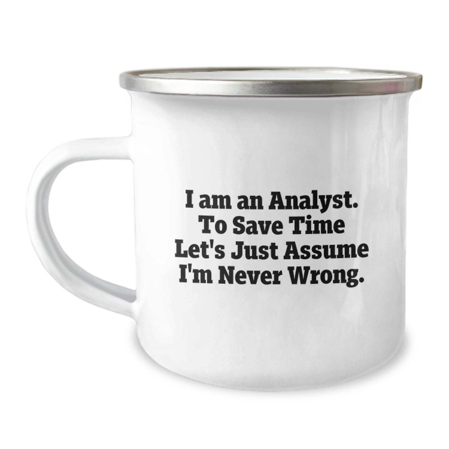 Funny Analyst Gifts from Friends to Coworkers - I Am An Analyst. To Save Time Let's Just Assume I'm Never Wrong. Birthday Unique Gifts for Men and Women - Image 1
