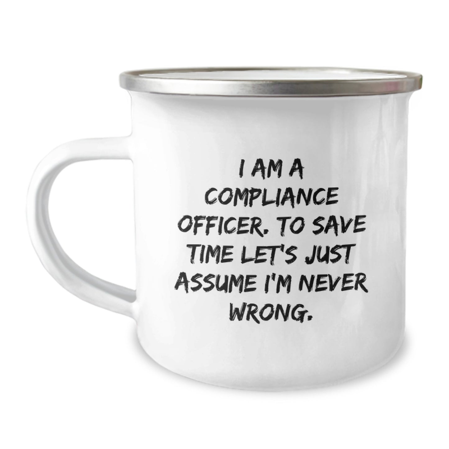 Compliance Officer Humor Gifts from Friends - 'I Am A Compliance Officer. To Save Time Let's Just Assume I'm Never Wrong.' Funny Camping Mug, Birthday Unique Gifts for Men/Women - Image 1