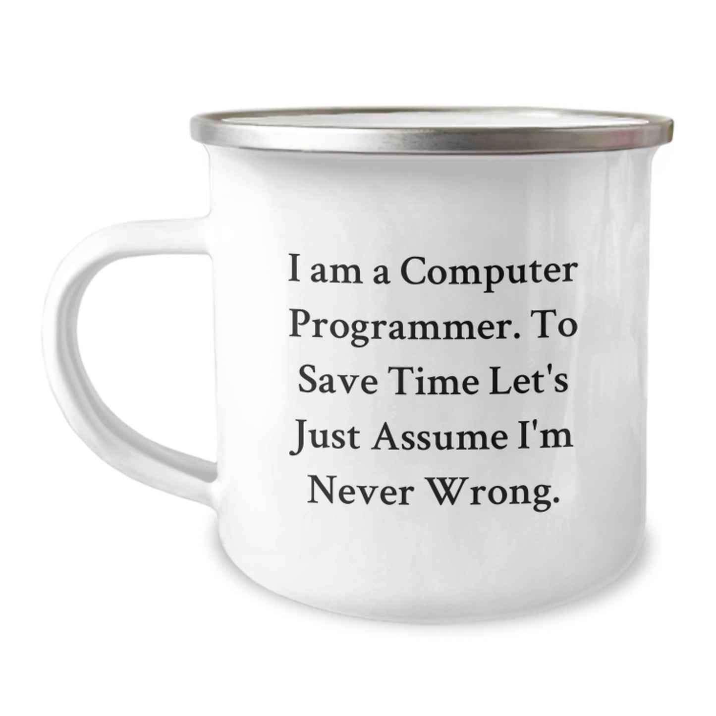 Funny Computer Programmer Gifts, 'I Am A Computer Programmer. To Save Time Let's Just Assume I'm Never Wrong.' Camping Mug for Men, Women, Friends, or Coworkers, Graduation Unique Gifts - Image 1