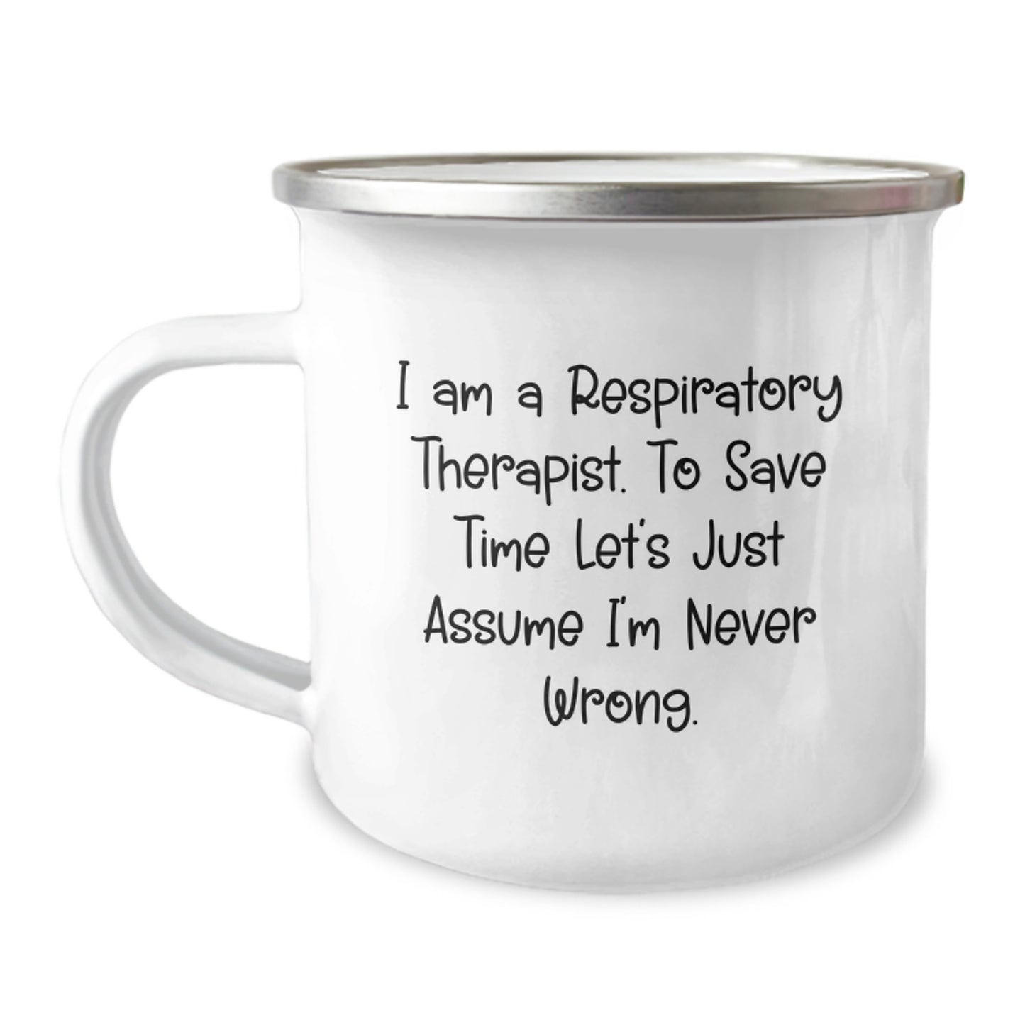 Funny Respiratory Therapist Gifts - 'I Am A Respiratory Therapist. To Save Time Let's Just Assume I'm Never Wrong.' Camping Mug for Birthday - Gifts from Family to Respiratory Therapist - Image 1