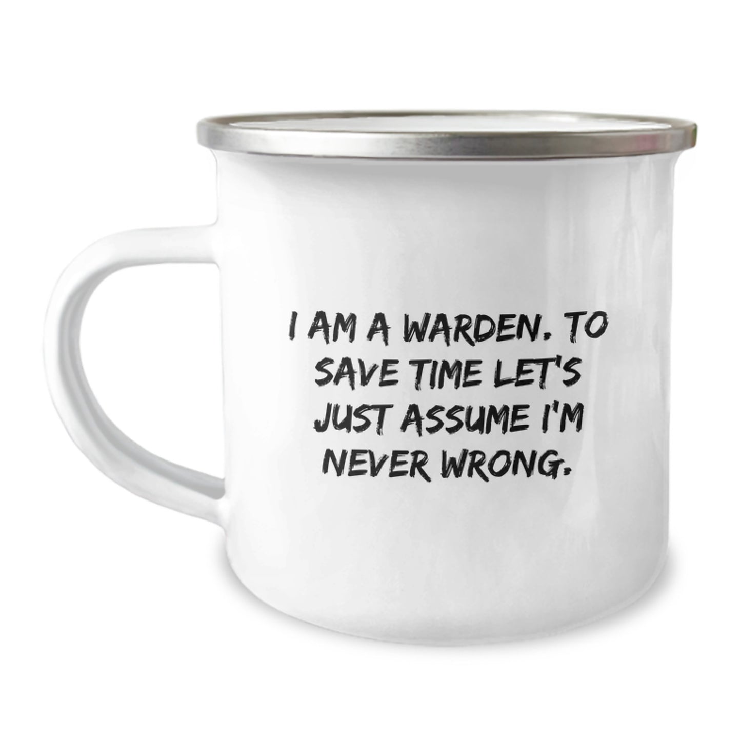 Warden Camping Mug, Funny Gifts for Him from Friends on Birthday, 'I Am A Warden. To Save Time Let's Just Assume I'm Never Wrong.' Quote, 12 oz Stainless Steel with Enamel Finish - Image 1