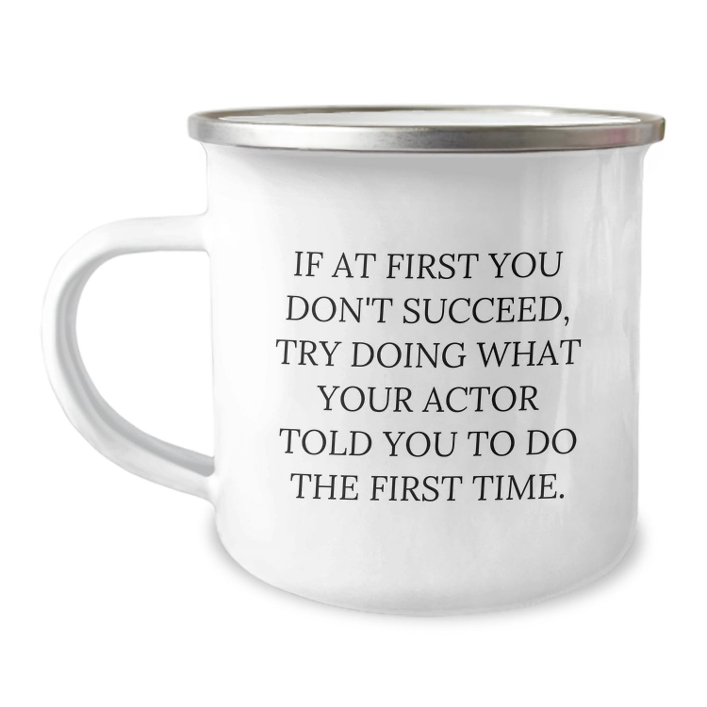 Funny Actor Gifts from Friends and Family - If At First You Don't Succeed, Try Doing What Your Actor Told You To Do The First Time. Birthday Camping Mug Actor Enthusiasts Love - Image 1