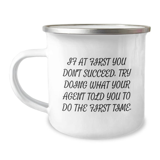 Funny Agent Gifts for Birthday - Camping Mug with Quote 'If At First You Don't Succeed, Try Doing What Your Agent Told You To Do The First Time.' - Gifts from Friends to Agent - Image 1