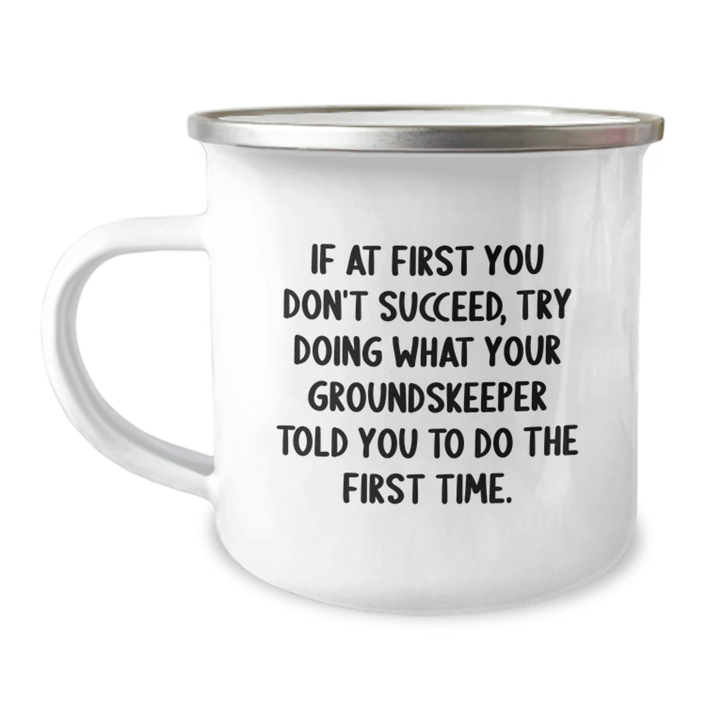 Funny groundskeeper Gifts from Friends, If At First You Don't Succeed, Try Doing What Your groundskeeper Told You To Do The First Time. Birthday Present for groundskeeper, Camping Mug - Image 1