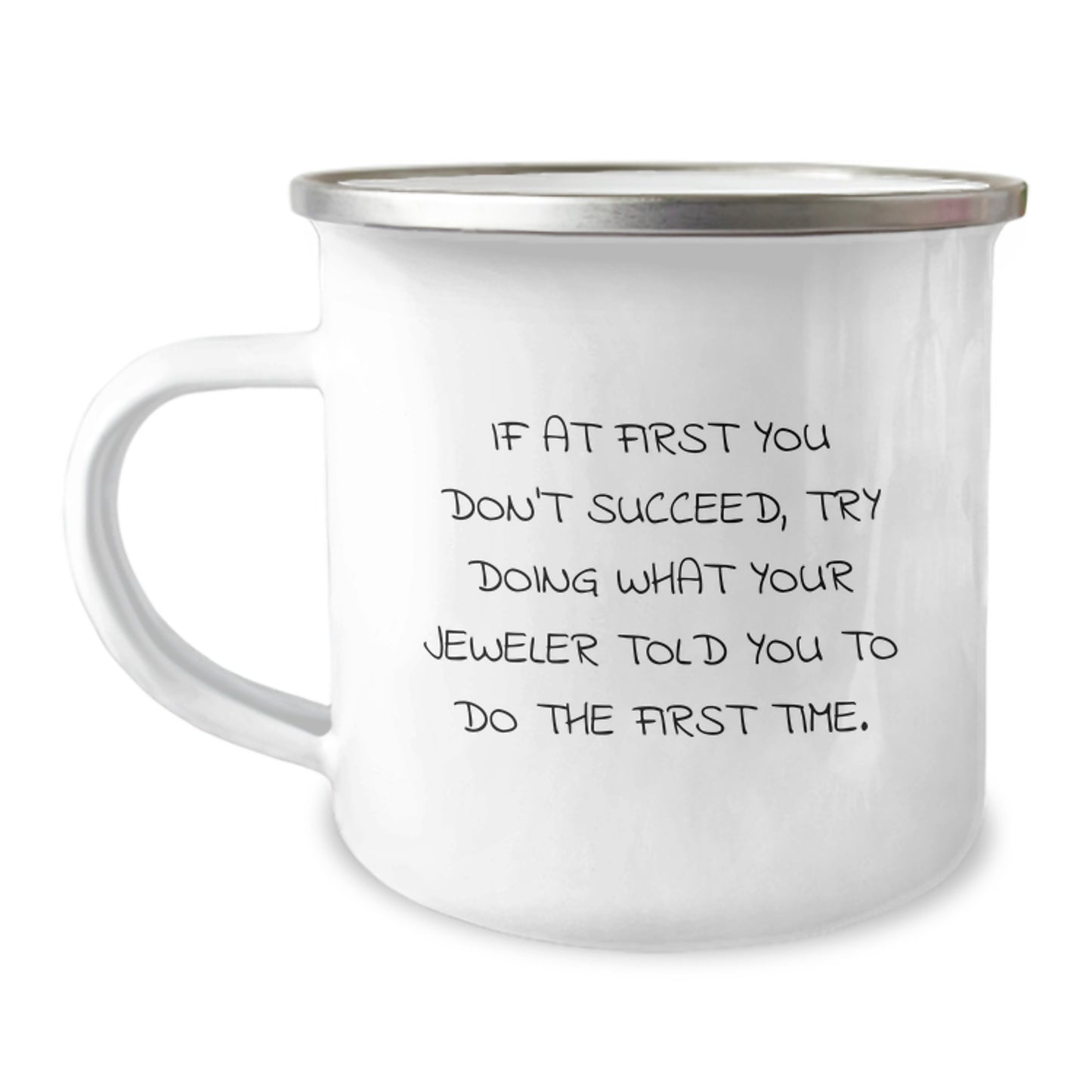 Funny Camping Mug Gifts for Jeweler Friends and Family 'If At First You Don't Succeed, Try Doing What Your Jeweler Told You To Do The First Time' from Men to Women, Unique Birthday Unique Gifts - Image 1