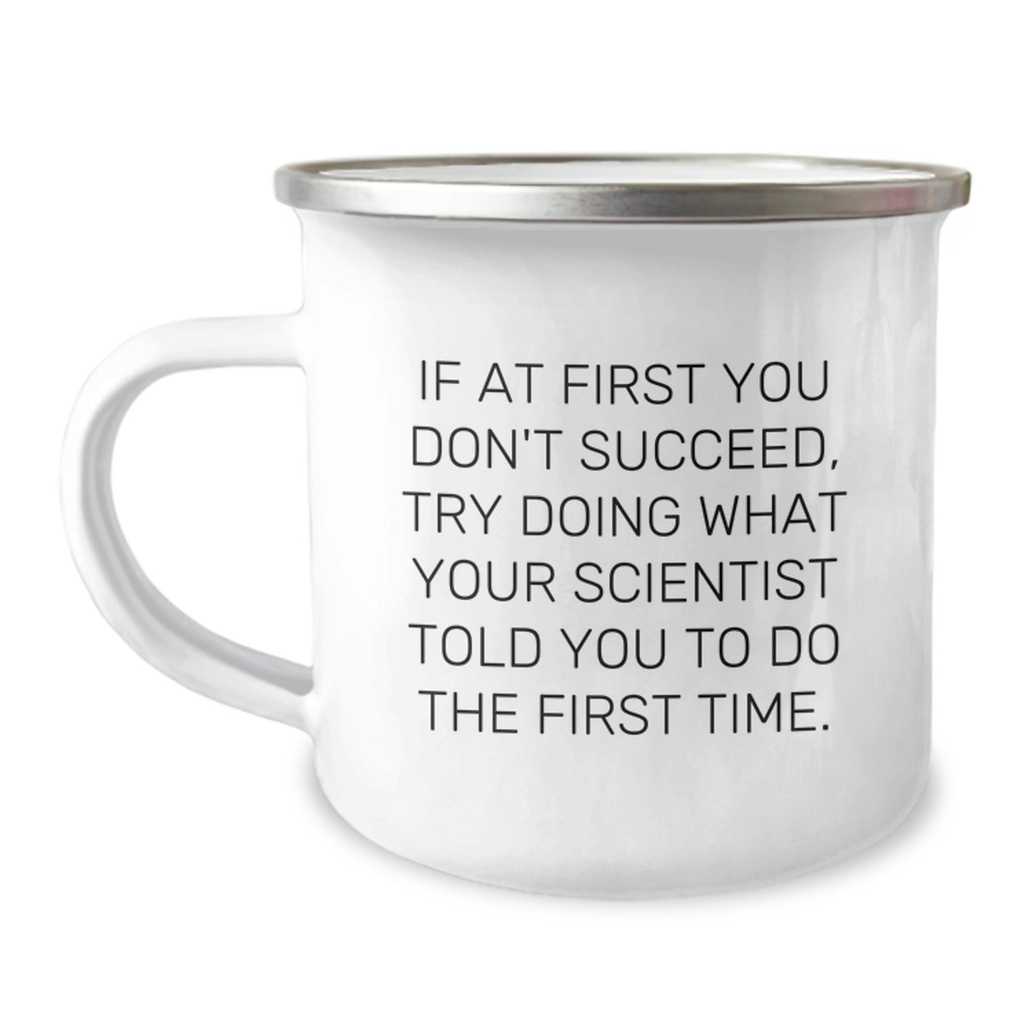 Funny Scientist Gift, Camping Mug for Birthday, 'If At First You Don't Succeed, Try Doing What Your Scientist Told You To Do The First Time.' Gifts from Friends, Gifts for Scientist - Image 1