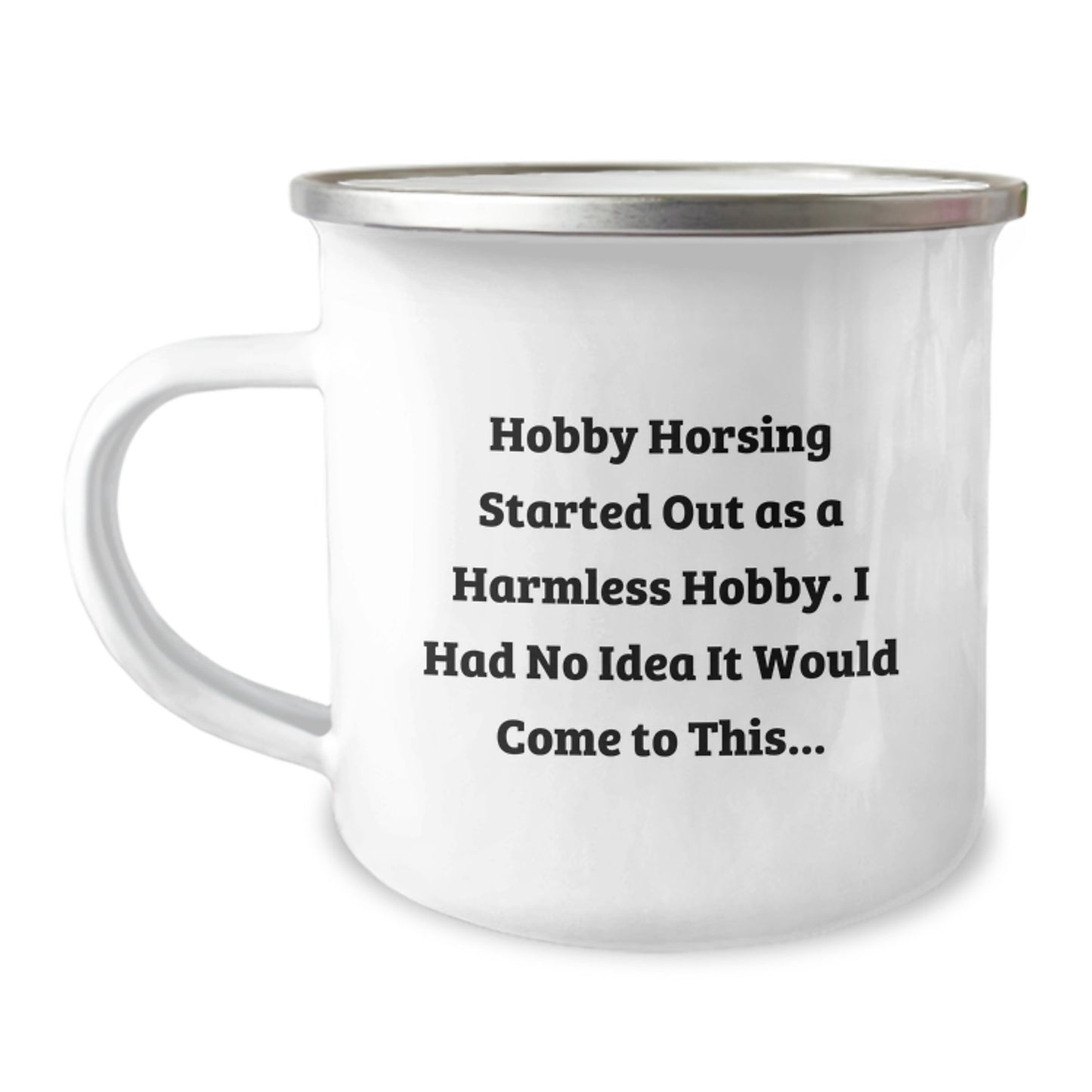 Funny Hobby Horsing Gifts for Men from Friends - 'Hobby Horsing Started Out As A Harmless Hobby...' 12 oz Camping Mug - Image 1