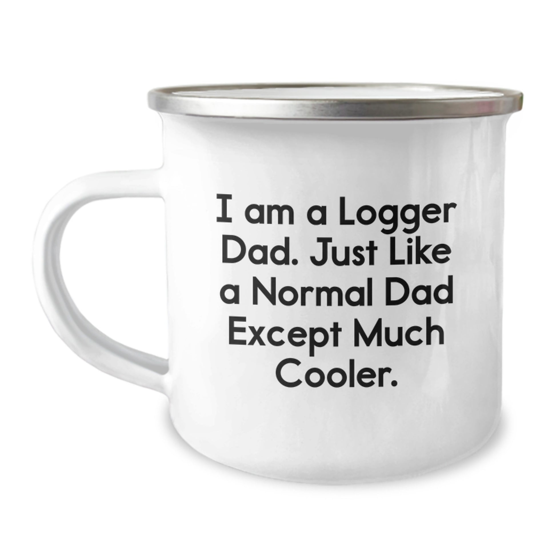 Logger Dad Gifts, Funny Camping Mug for Birthday, 'I Am A Logger Dad' Quote, Gifts from Men to Logger Friends, 12 oz Stainless Steel with Enamel Finish - Image 1