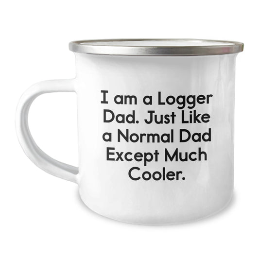 Logger Dad Gifts, Funny Camping Mug for Birthday, 'I Am A Logger Dad' Quote, Gifts from Men to Logger Friends, 12 oz Stainless Steel with Enamel Finish - Image 1