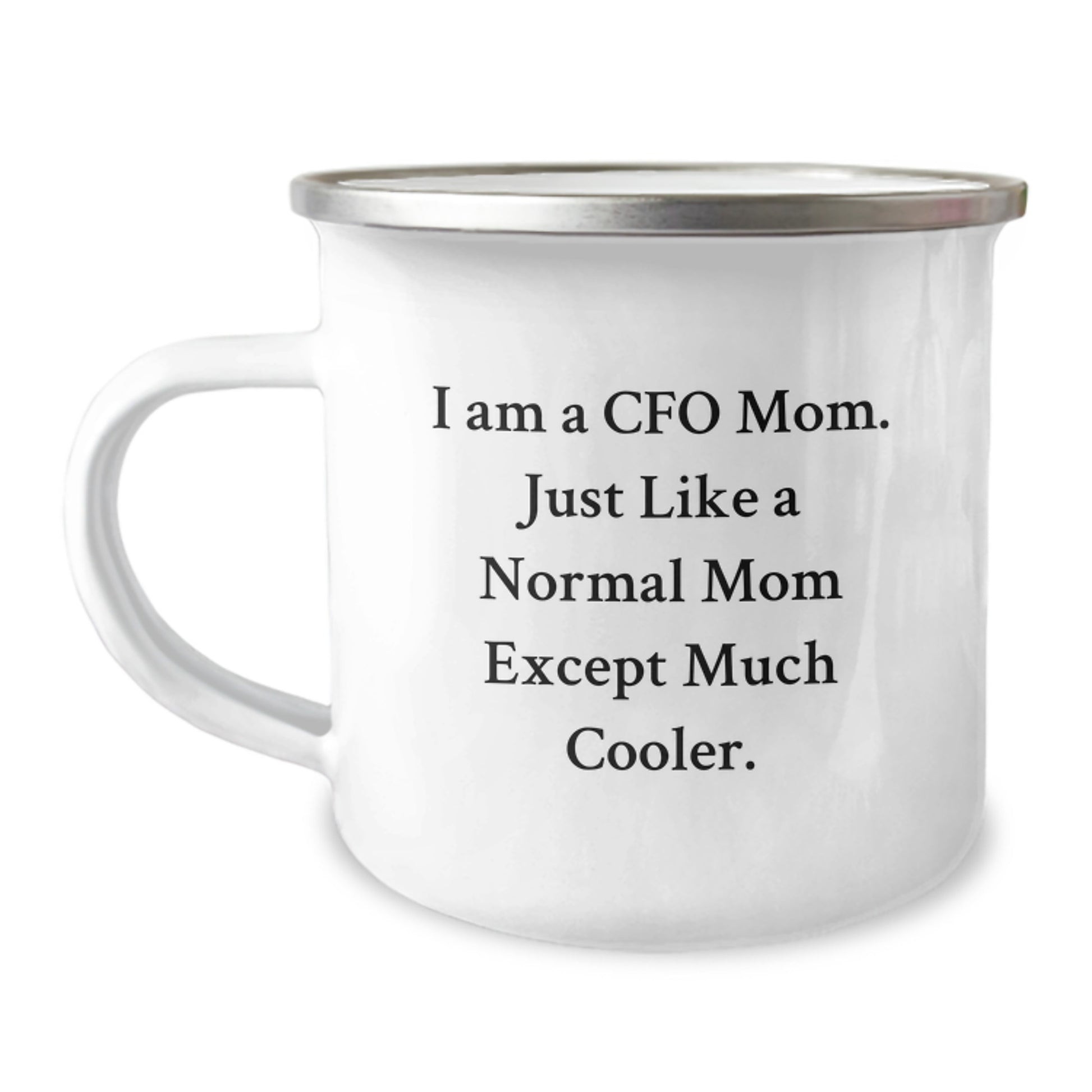 Funny CFO Gifts, I Am A Cfo Mom. Just Like A Normal Mom Except Much Cooler. Birthday Camping Mug for CFO Friends, Family, and Coworkers - Image 1