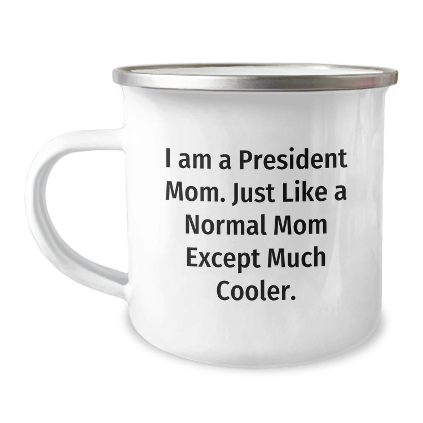 President Mom Camping Mug, Funny Quote Gift for President, 12 oz Stainless Steel with Enamel Finish, Gifts from Friends to President, Birthday Unique Gifts - Image 1