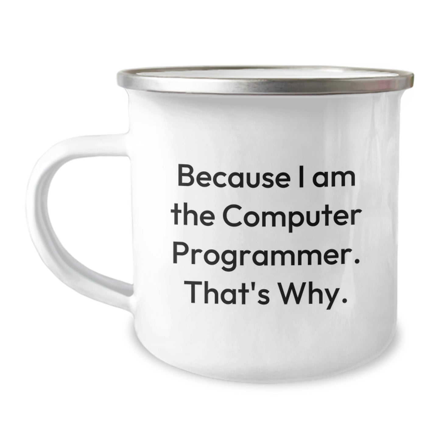 Funny Computer Programmer Gifts from Friends for Men, Because I Am The Computer Programmer. That's Why., Birthday Unique Camping Mug for Him - Image 1