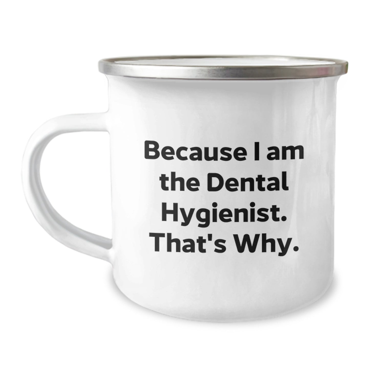 Dental Hygienist Mug, Because I Am The Dental Hygienist. That's Why., Funny Camping Mug Gifts from Friends to Dental Hygienist on Birthday - Image 1