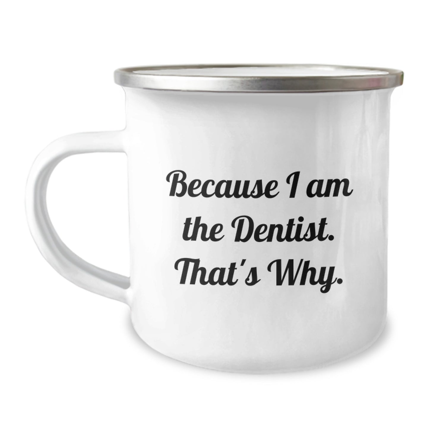 Funny Dentist Gifts from Men to Birthday Recipients - Because I Am The Dentist. That's Why. Camping Mug for Dentists - Image 1