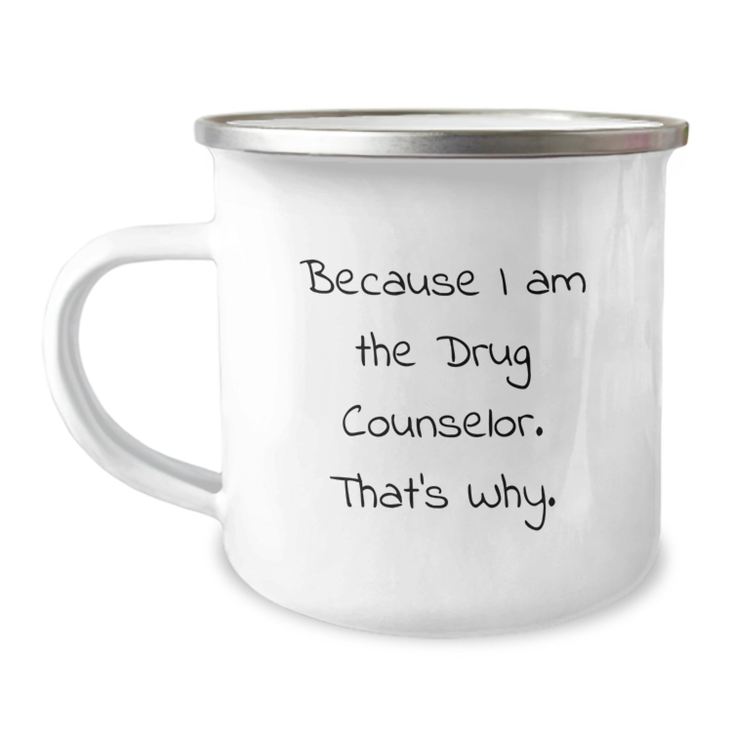Funny Drug Counselor Gifts from Friends - Because I Am The Drug Counselor. That's Why. - Birthday Unique Gifts for Drug Counselor, Camping Mug for Men, Women, Family, Coworkers - Image 1
