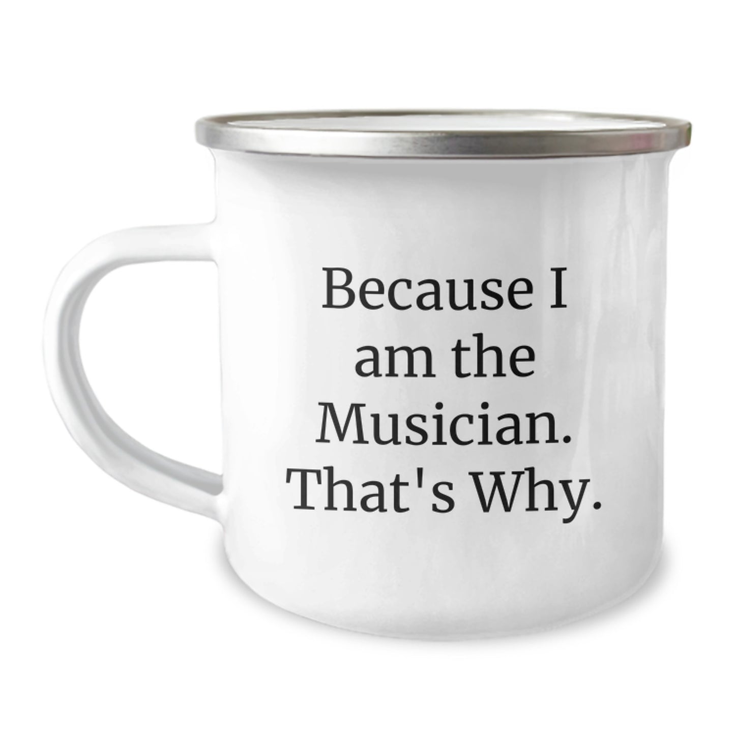 Musician Gifts from Friends for Birthday, Because I Am The Musician. That's Why., Unique Camping Mug - Image 1