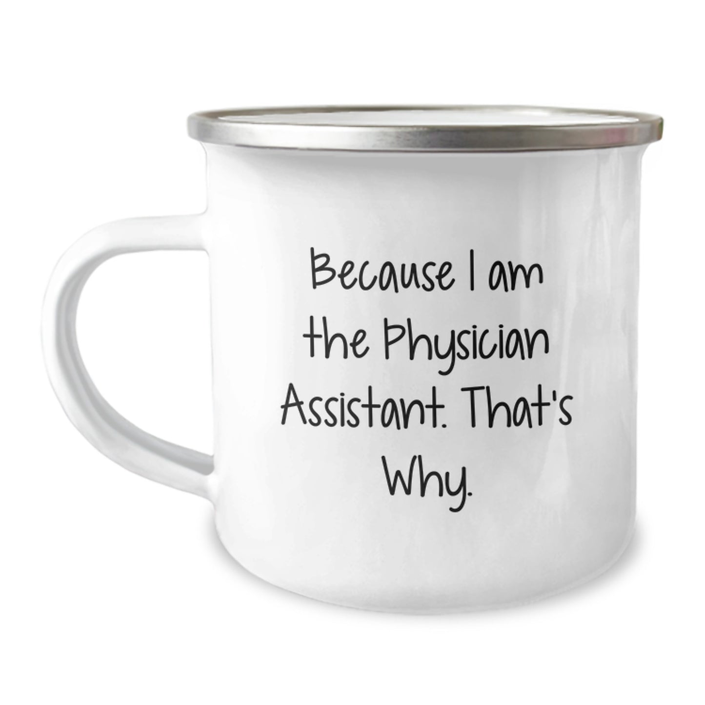 Funny Physician Assistant Gifts from Friends - Because I Am The Physician Assistant. That's Why. - Birthday Unique Gifts for Physician Assistants Camping Mug - Image 1