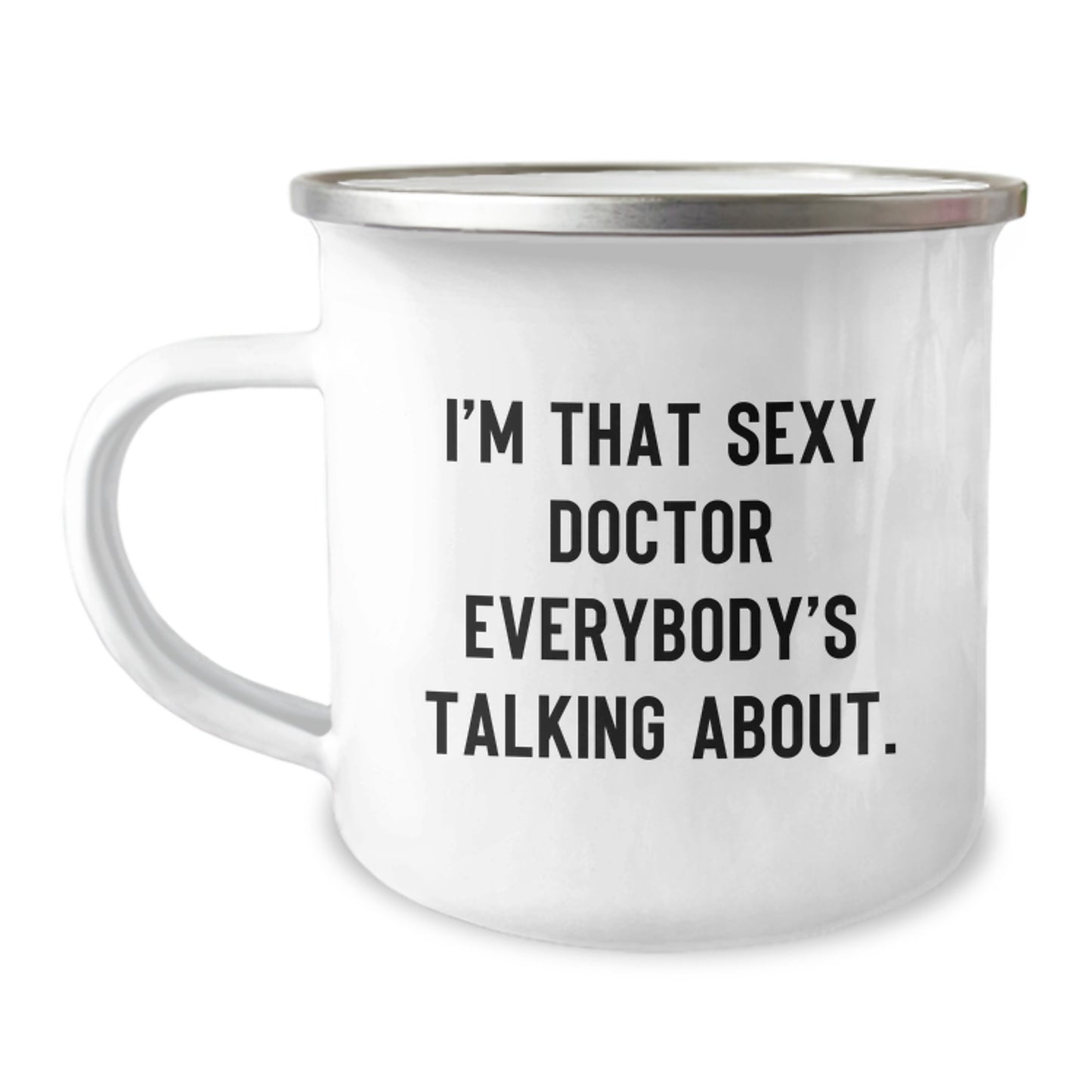 Funny Gifts from Doctor to Friends - I'm That Sexy Doctor Everybody's Talking About. - Camping Mug, Birthday Unique Gifts for Doctor - Image 1