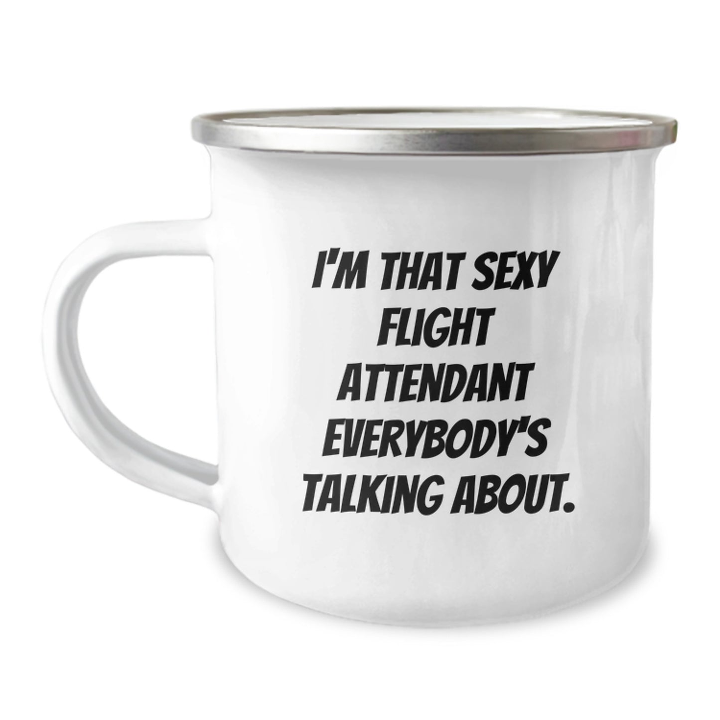 Funny Flight Attendant Gifts - I'm That Sexy Flight Attendant Everybody's Talking About. - Enamel Camping Mug for Flight Attendants, Birthday Unique Gifts from Friends, Coworkers, or Family - Image 1