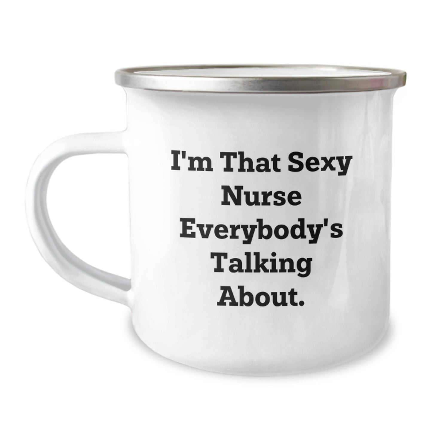 Funny Gifts from Friends for Nurses I'm That Sexy Nurse Everybody's Talking About. Unique Birthday Unique Gifts for Her, 12oz Camping Mug - Image 1