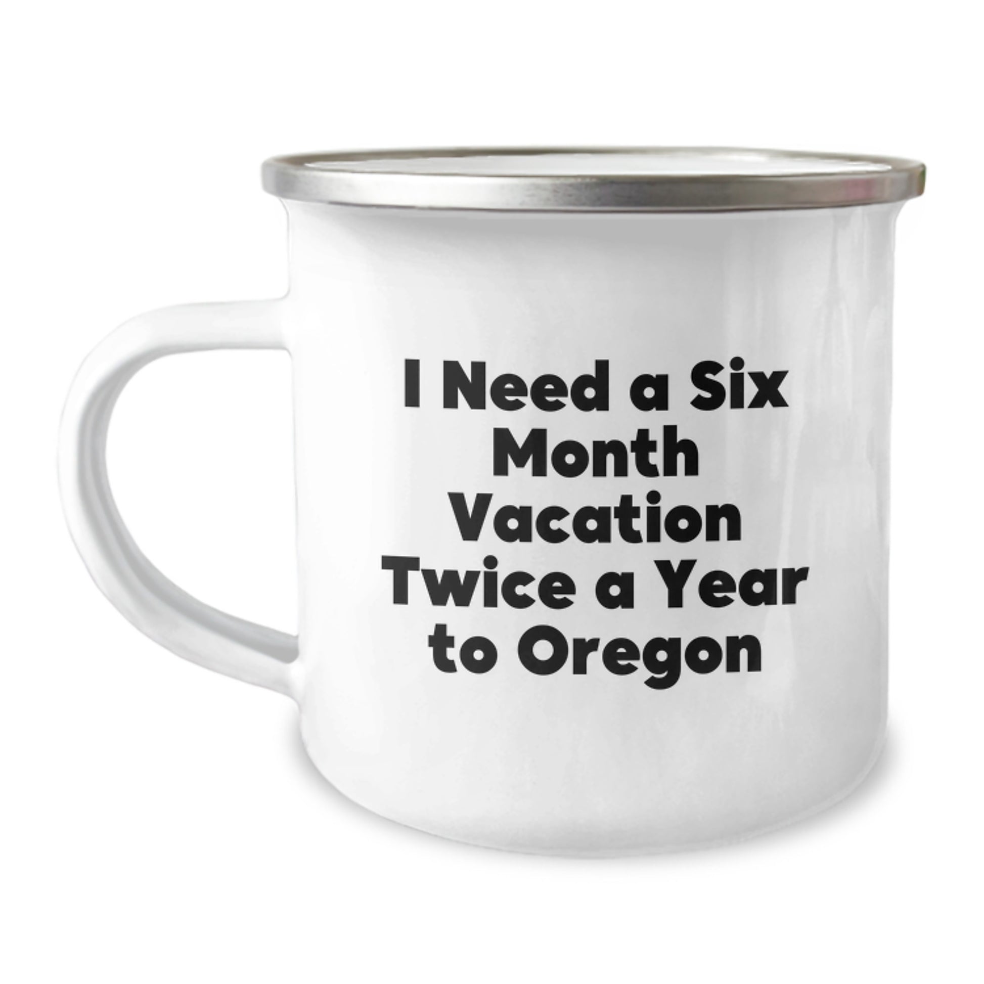 Oregon Camping Mug Gift for Friends, Funny Quote 'I Need A Six Month Vacation Twice A Year To Oregon', Unique Graduation Gift from Family - Image 1
