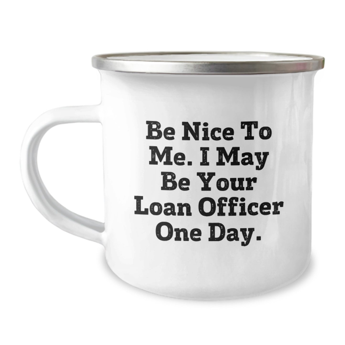 Funny Loan Officer Gifts for Men - Be Nice To Me. I May Be Your Loan Officer One Day. - Camping Mug for Graduation - Image 1
