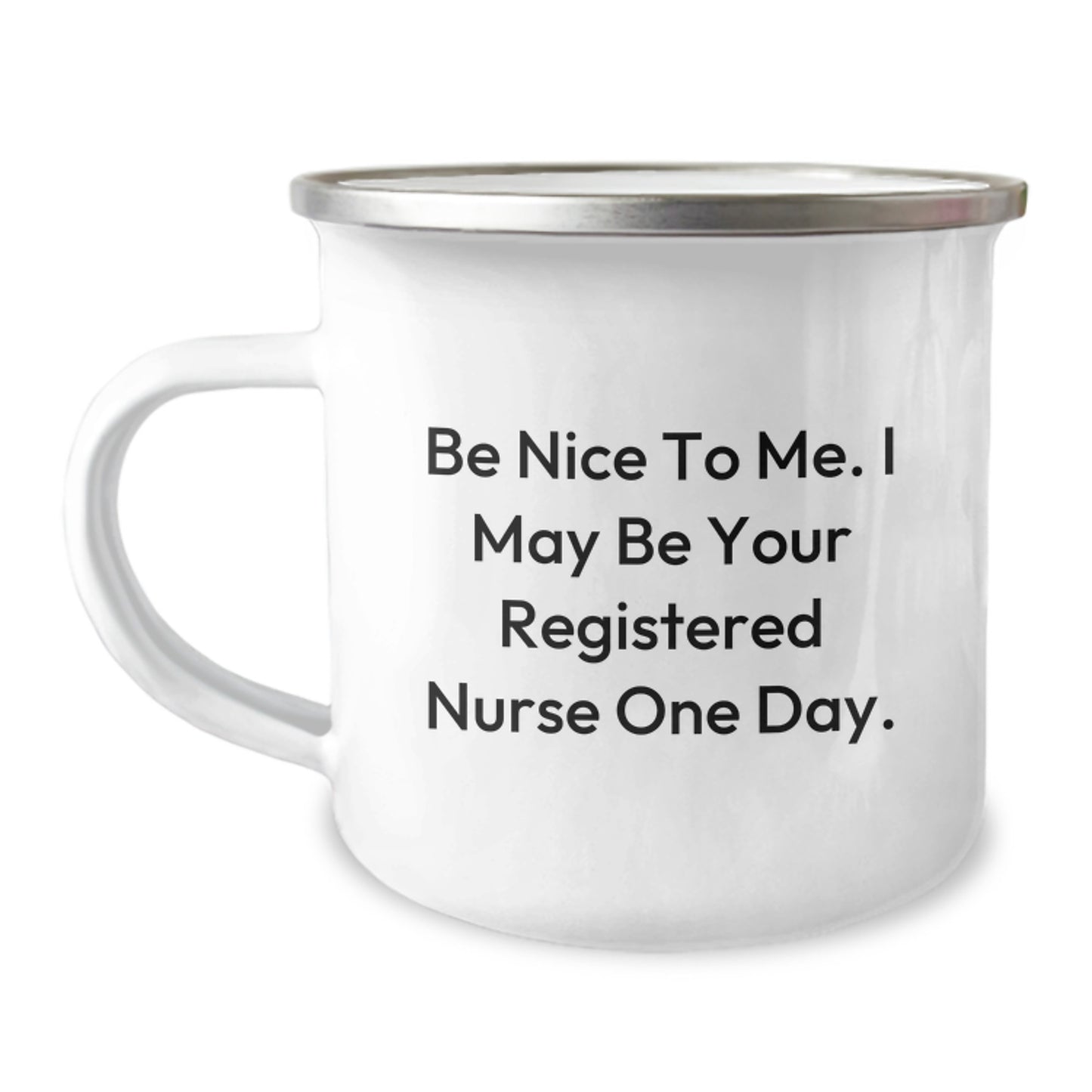 Registered Nurse Gifts from Friends - Funny Camping Mug for Graduation - 'Be Nice To Me. I May Be Your Registered Nurse One Day.' - Image 1
