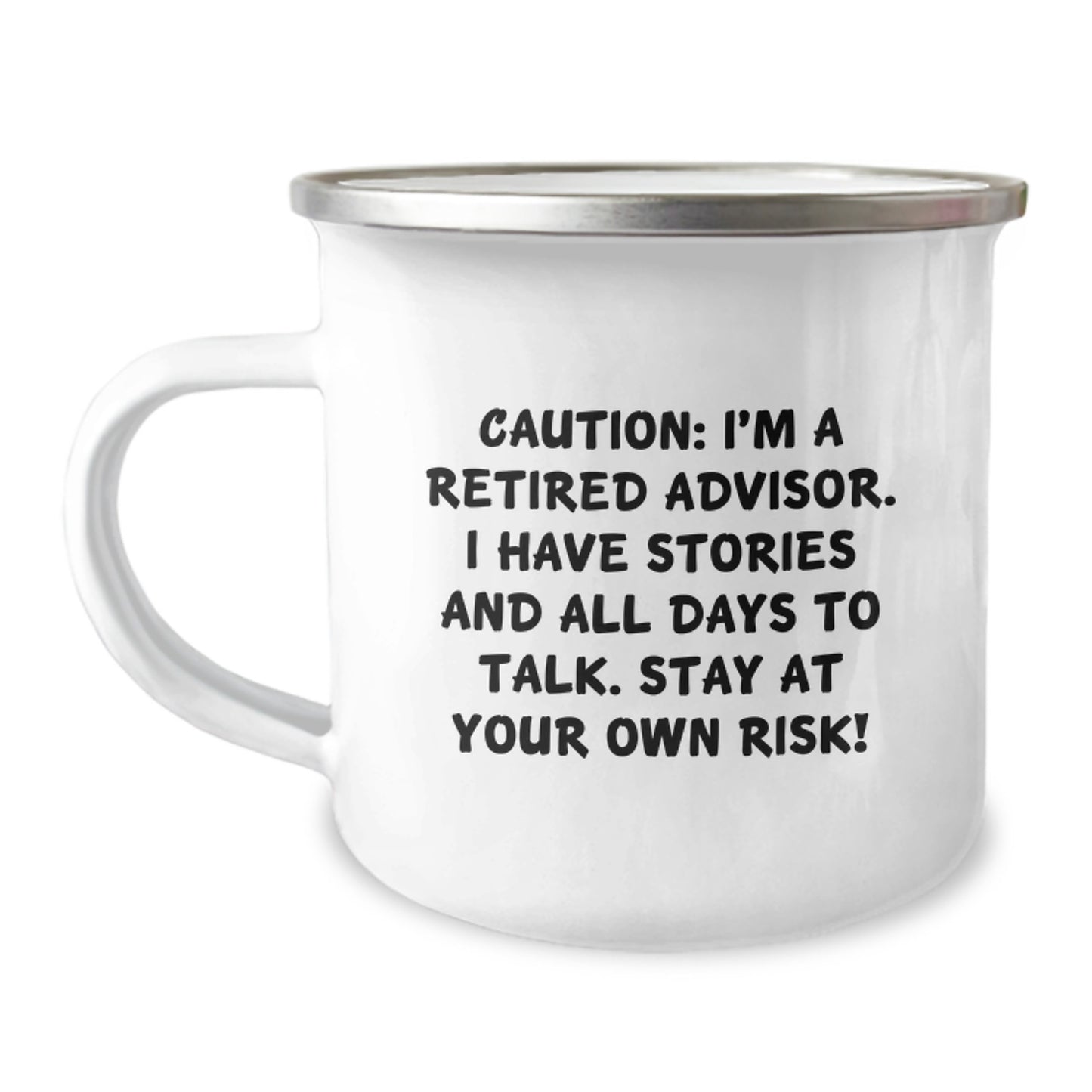 Funny Advisor Gifts, Caution: I'm A Retired Advisor. I Have Stories And All Days To Talk. Stay At Your Own Risk! Camping Mug, Birthday Unique Gifts for Men, Friends, Coworkers, from Family - Image 1