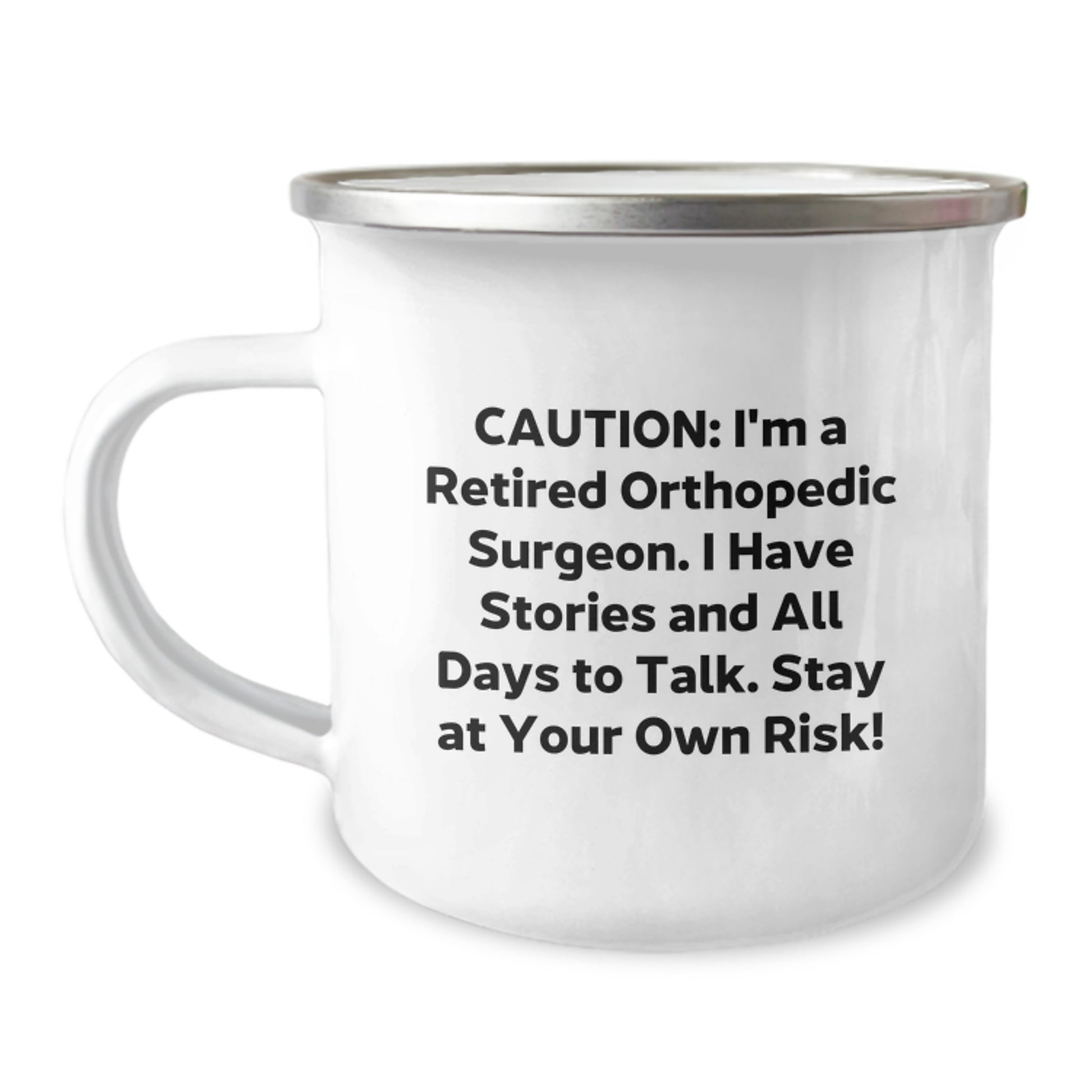 Orthopedic Surgeon Camping Mug Funny Birthday Unique Gift from Friends for Orthopedic Surgeon, Stay at Your Own Risk, Caution: I'm A Retired Orthopedic Surgeon. I Have Stories And All Days To Talk. - Image 1