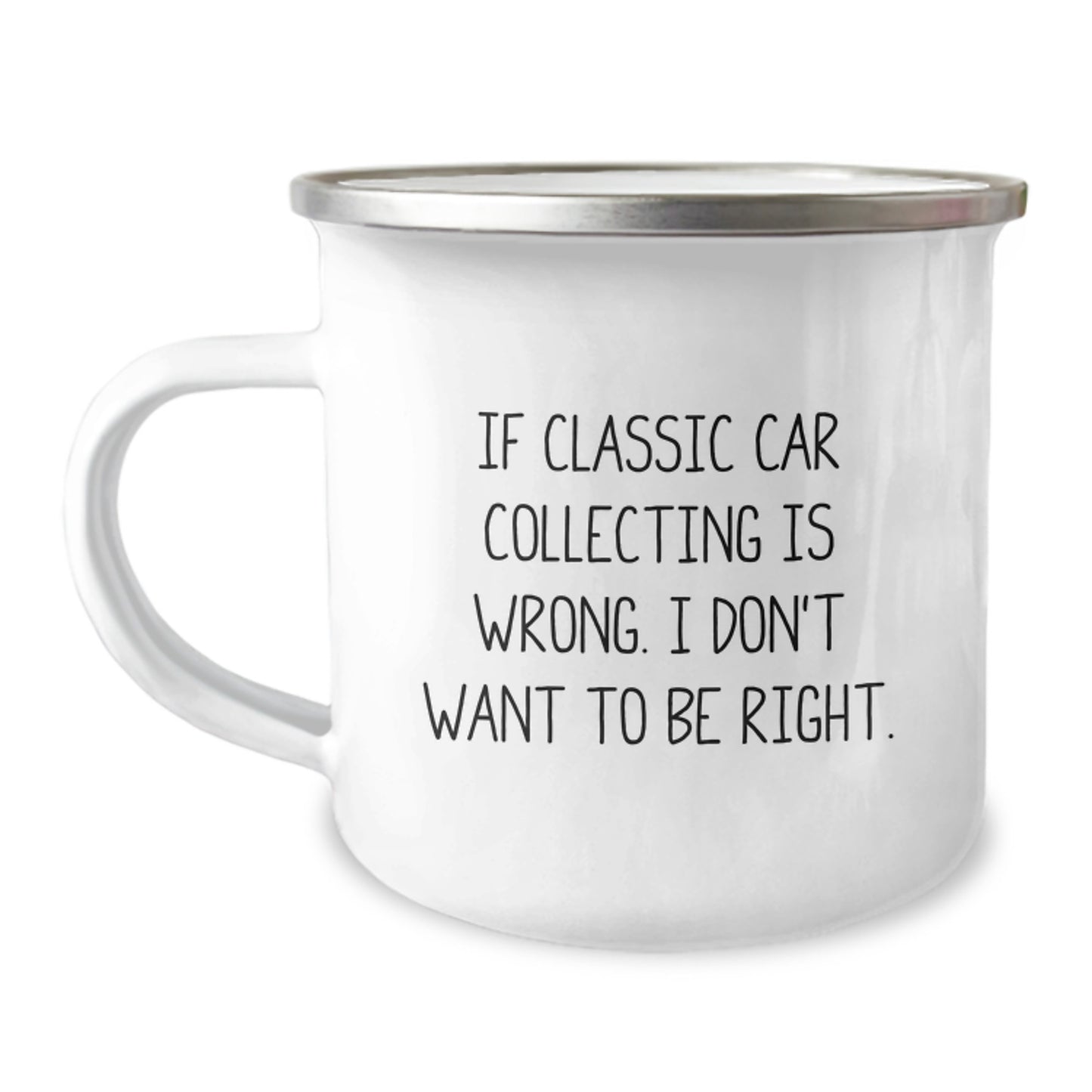 Funny Classic Car Collecting Gifts from Friends for Classic Car Enthusiasts, 'If Classic Car Collecting Is Wrong. I Don't Want To Be Right.' Graduation Unique Gifts, 12 oz Camping Mug - Image 1