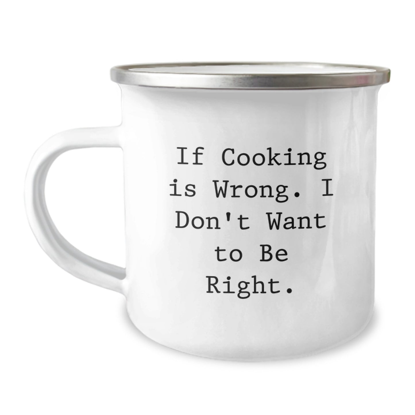 Funny Cooking Gifts for Men from Friends, 'If Cooking Is Wrong. I Don't Want To Be Right.' Enthusiast Stainless Steel Camping Mug, 12 oz, Perfect for Graduation - Image 1