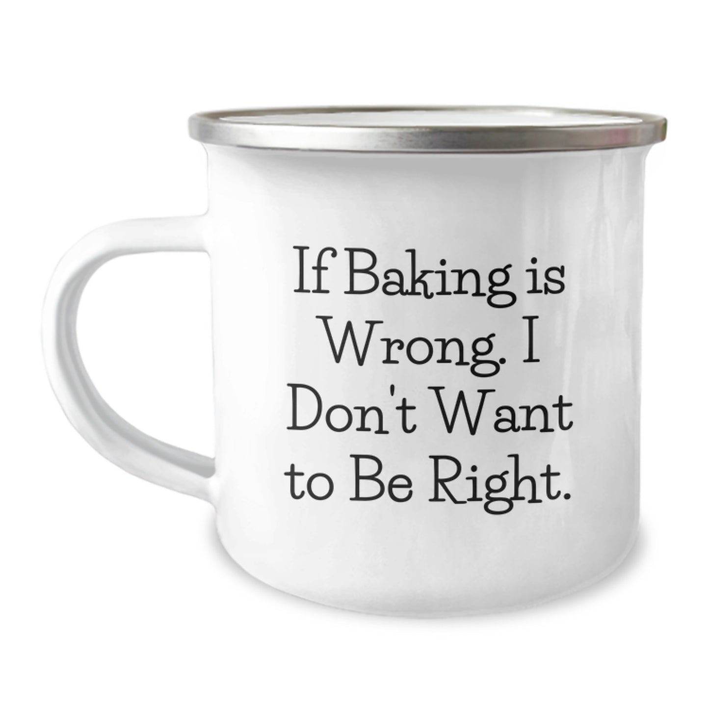 Funny Baking Camping Mug for Graduation Gifts from Friends - 'If Baking Is Wrong. I Don't Want To Be Right.' - Image 1