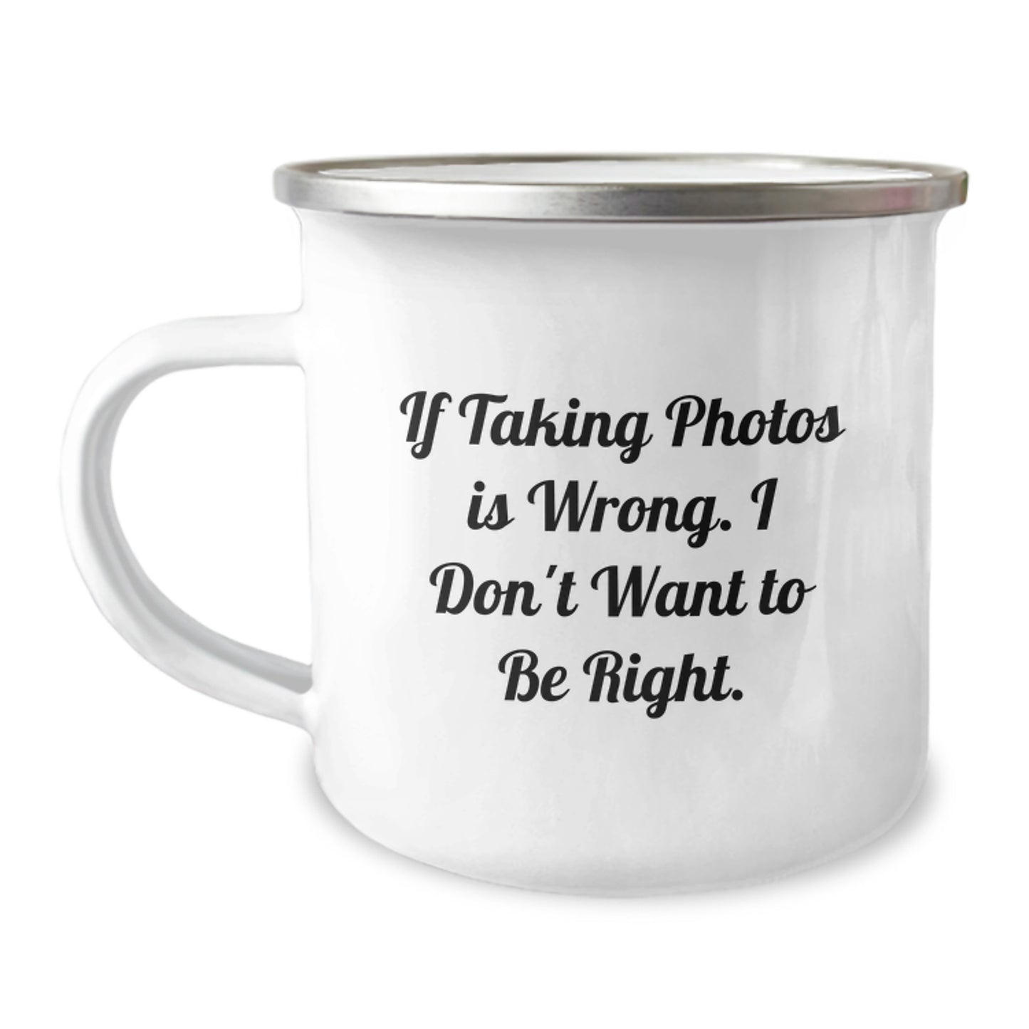 Funny Camping Mug for Taking Photos Enthusiasts, Gifts from Friends and Family for Graduation, 'If Taking Photos Is Wrong. I Don't Want To Be Right.' - Image 1