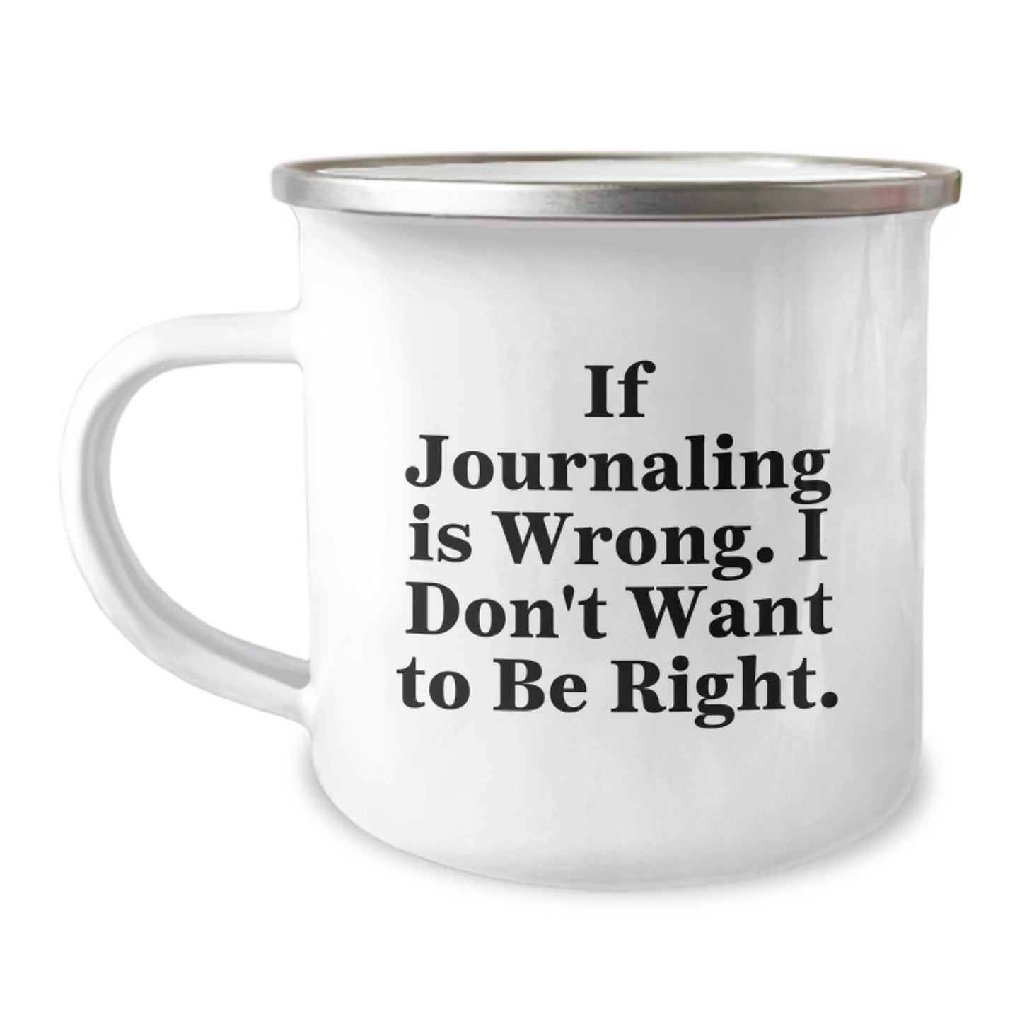 Funny Journaling Gifts for Men, Women, or Friends on Graduation - 'If Journaling Is Wrong, I Don't Want to Be Right' Camping Mug, 12 oz Stainless Steel with Enamel Finish - Image 1