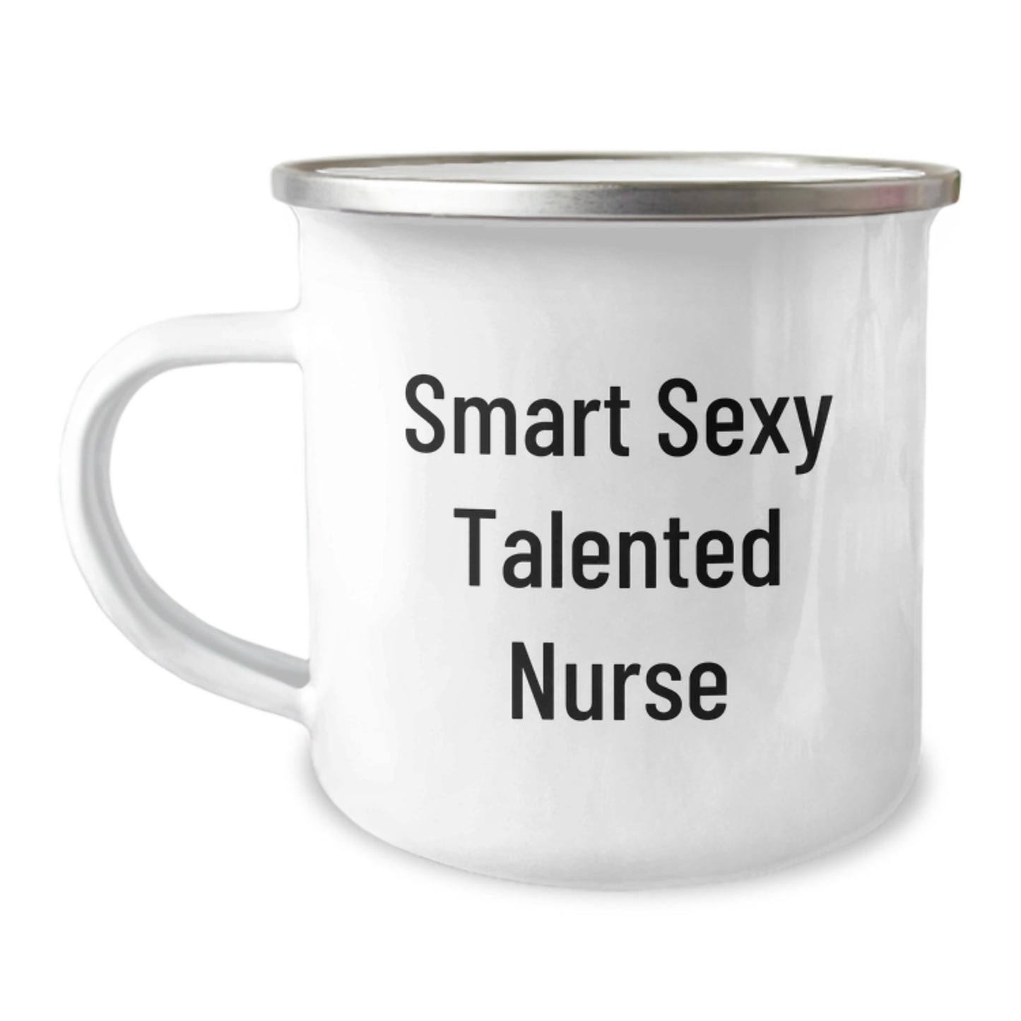 Smart Sexy Talented Nurse Gifts for Graduation - Funny Camping Mug for Nurse - 'Gifts from Friends' for 'Gifts for Nurse' - 12 oz Stainless Steel Enamel Finish - Permanent Printing - Image 1