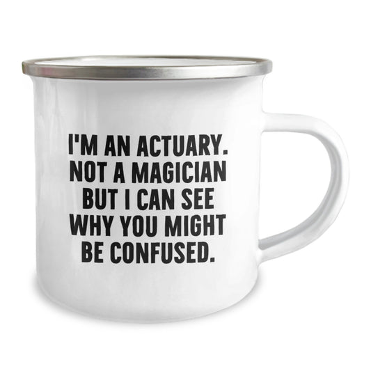 Funny Actuary Gifts for Men, Unique Camping Mug for Actuary Friends and Family, I'm An Actuary. Not A Magician But I Can See Why You Might Be Confused. Christmas Unique Gifts from Men to Actuary - Image 2