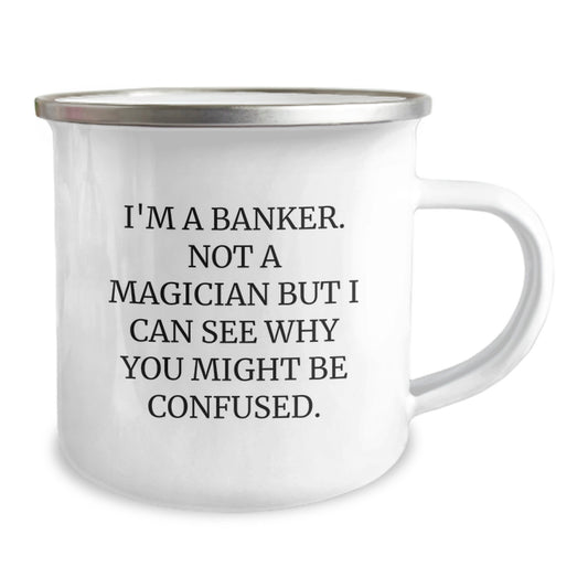 Funny Banker Gifts, Graduation Unique Gifts for Banker Friends from Family - Camping Mug with I'm A Banker. Not A Magician But I Can See Why You Might Be Confused. - Image 2