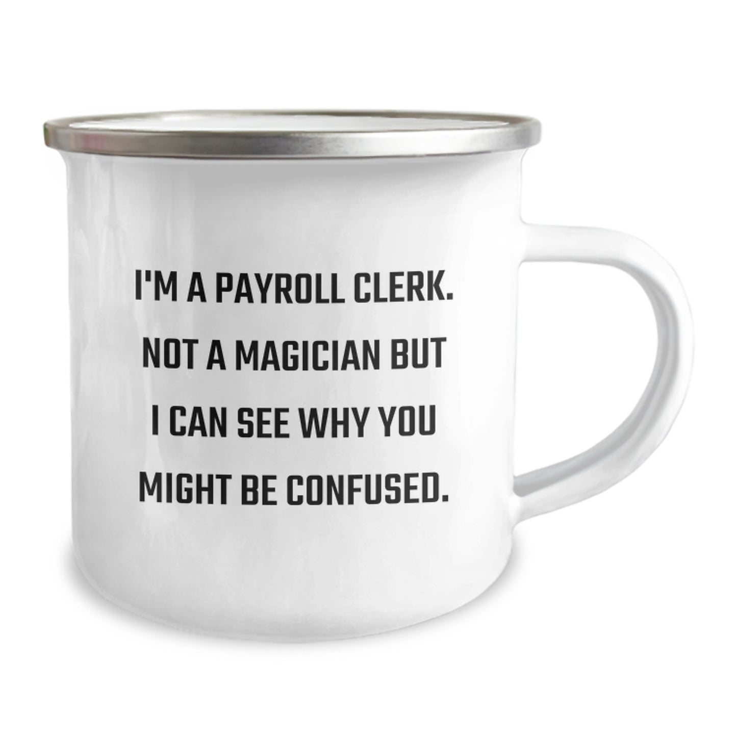 Payroll Clerk Gifts from Friends: 'I'm A Payroll Clerk. Not A Magician But I Can See Why You Might Be Confused.' Funny Camping Mug for Birthdays - Image 2