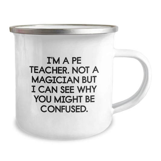 Funny PE Teacher Gifts for Her from Friends on Birthday with 'I'm A Pe Teacher. Not A Magician But I Can See Why You Might Be Confused.' Quote Camping Mug - Image 2