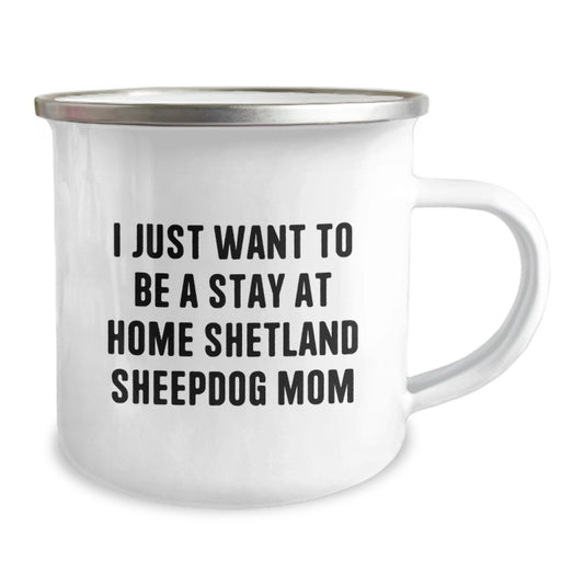 Funny Shetland Sheepdog Mom Gifts, Cute Camping Mug for Shetland Sheepdog Lovers, I Just Want To Be A Stay At Home Shetland Sheepdog Mom Quote Christmas Unique Presents from Family Friends - Image 2
