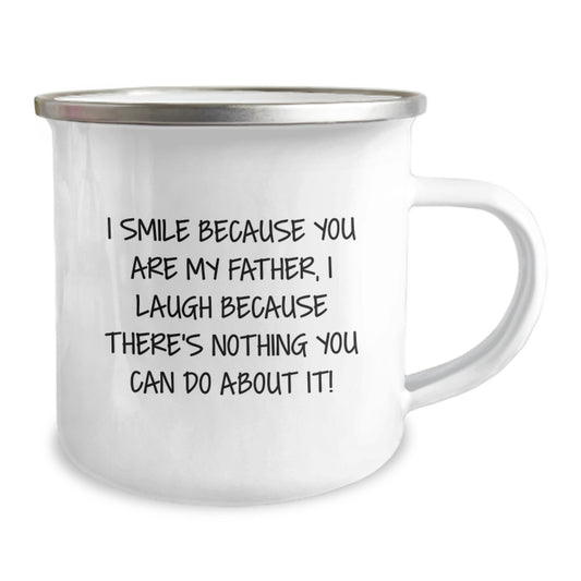 Funny Father Camping Mug for Graduation Gifts from Family, 'I Smile Because You Are My Father, I Laugh Because There's Nothing You Can Do About It!' - 12 oz Stainless Steel with Enamel Finish - Image 2