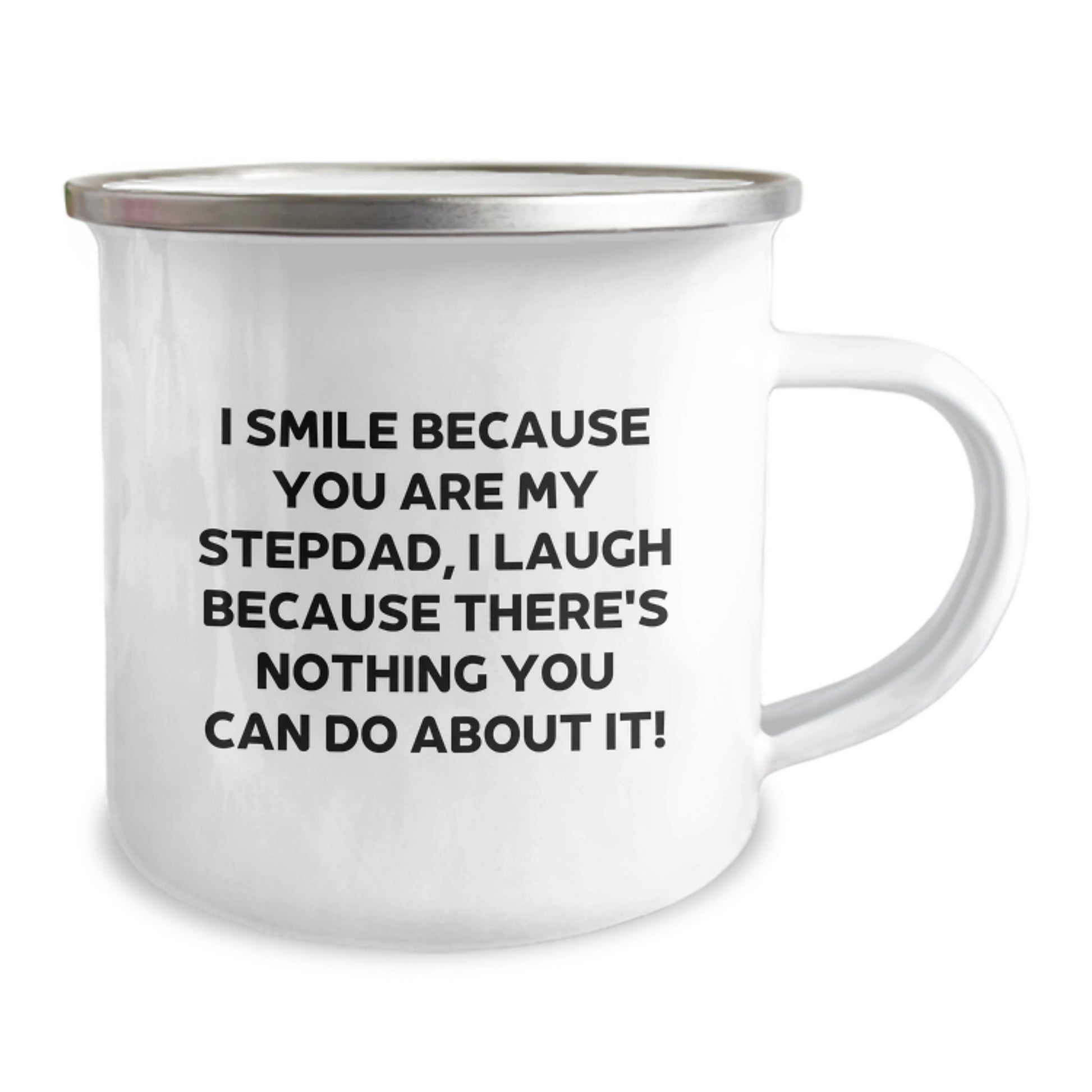 Funny Stepdad Gifts for Graduation - I Smile Because You Are My Stepdad, I Laugh Because There's Nothing You Can Do About It! - 12 oz Stainless Steel Camping Mug with Enamel Finish - Image 2