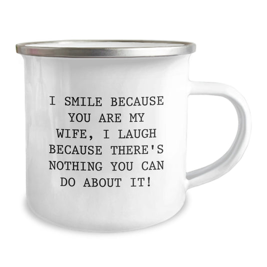 Funny Wife Camping Mug, Gifts from Husband, Wife's Birthday Unique Gift, 'I Smile Because You Are My Wife, I Laugh Because There's Nothing You Can Do About It!' - Image 2