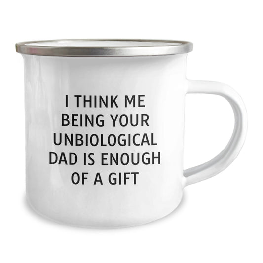 Funny Unbiological Dad Gifts from Men - Camping Mug for Unbiological Dad - I Think Me Being Your Unbiological Dad Is Enough Of A Gift - Image 2