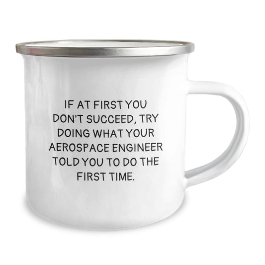 Funny Quotes Gifts from Friends for Aerospace Engineer Graduation Unique Camping Mug - If At First You Don't Succeed, Try Doing What Your Aerospace Engineer Told You To Do The First Time - Image 2