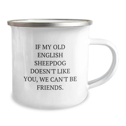 Funny Old English SheepDog Birthday Unique Gifts for Men Women Friends from Family - If My Old English SheepDog Doesn't Like You We Can't Be Friends Camping Mug - Image 2