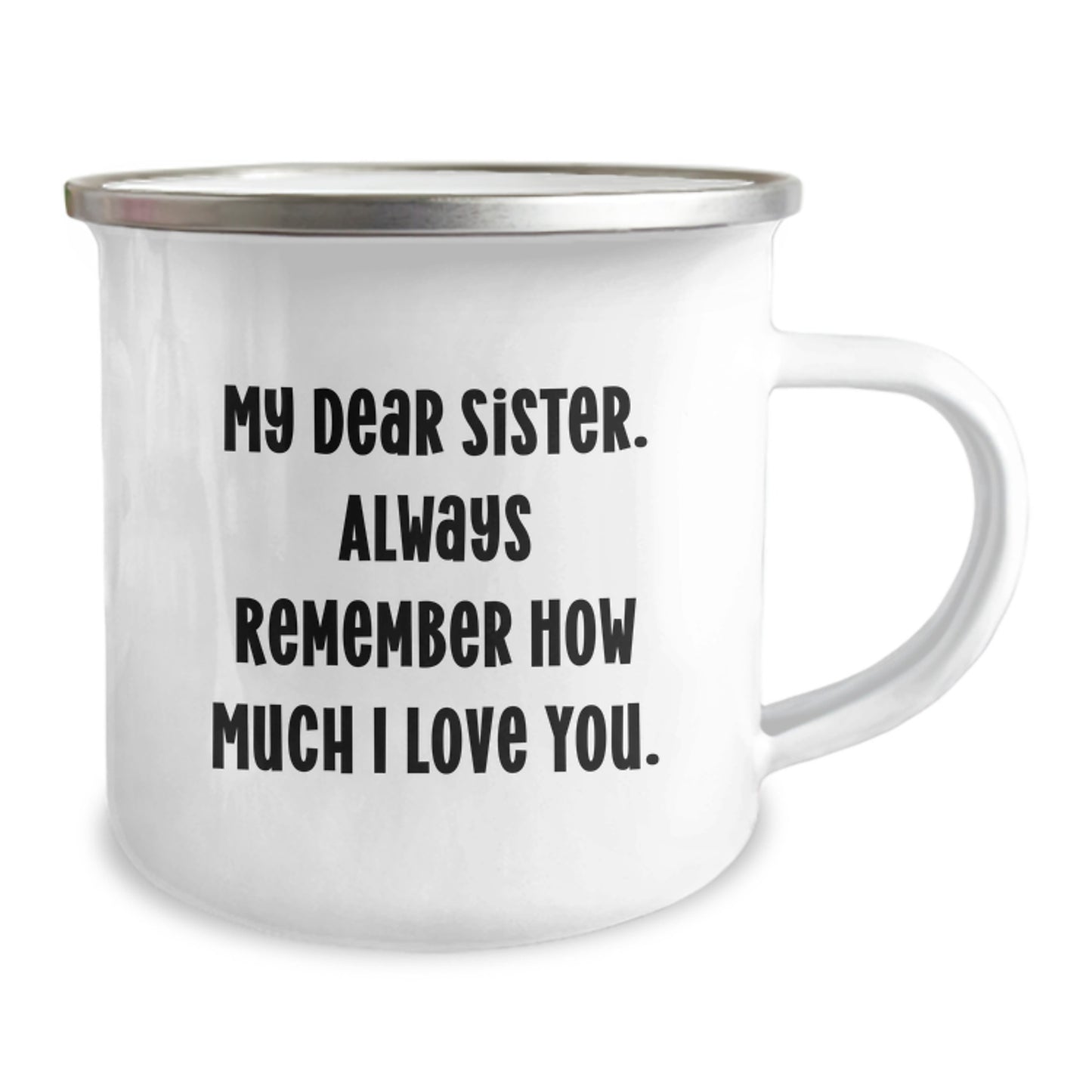 Funny Sister Gifts from Family, Graduation Unique Gifts for Sister, Camping Mug with 'My Dear Sister. Always Remember How Much I Love You.' - Image 2