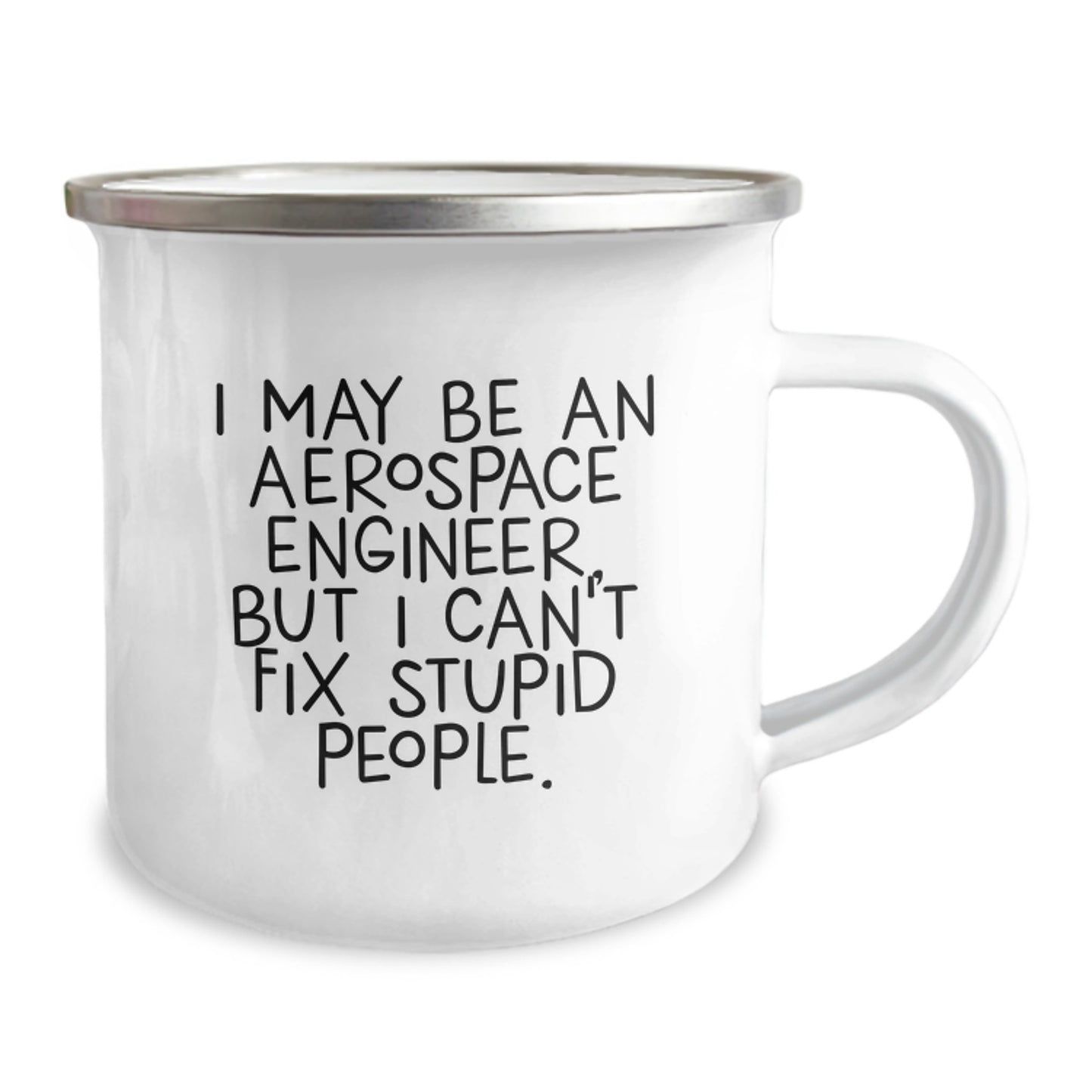 Funny Gift for Aerospace Engineer Graduation Unique Gifts - 'I May Be An Aerospace Engineer, But I Can't Fix Stupid People.' Camping Mug for Men from Friends - Image 2