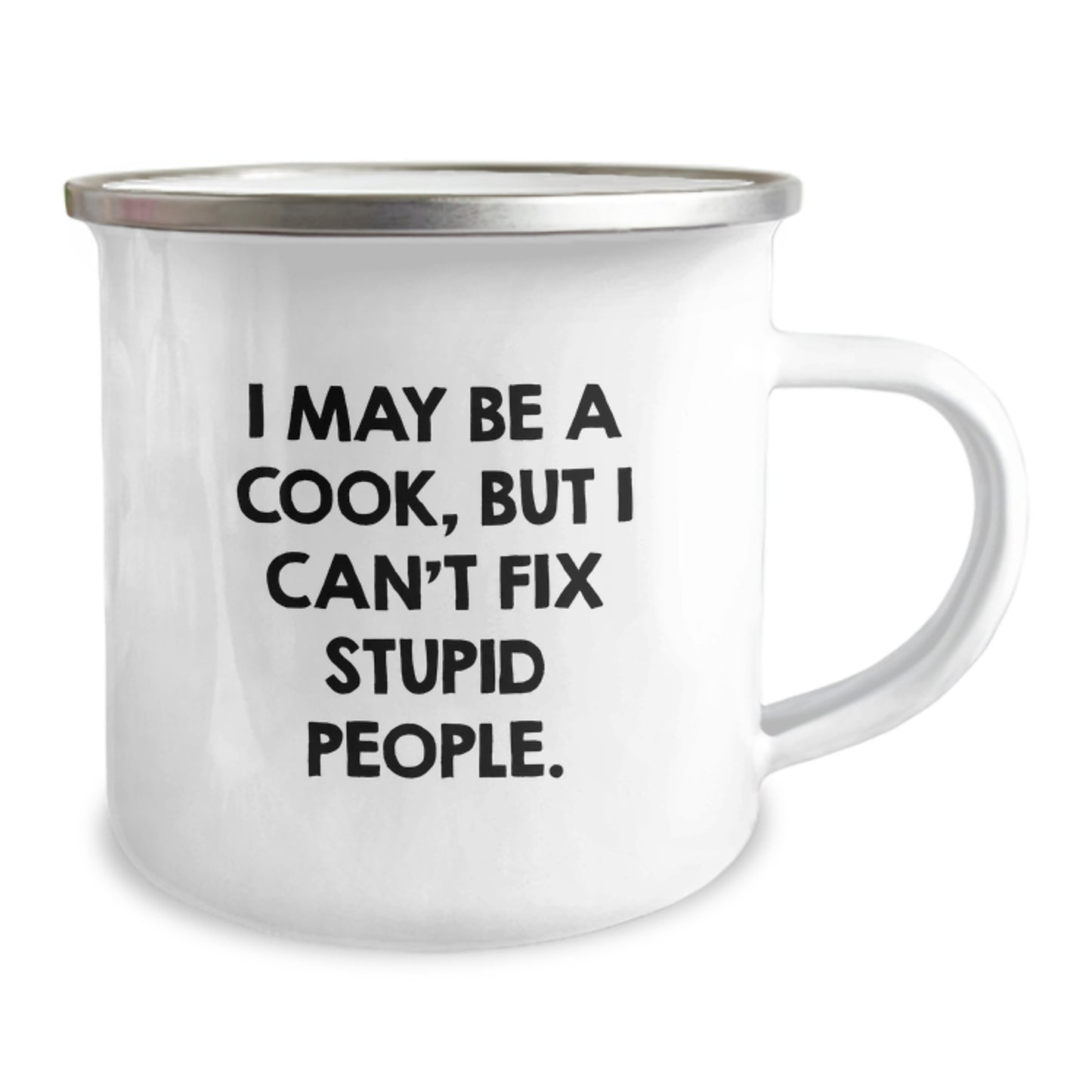 Funny Cook Gifts from Family for Graduation Unique Camping Mug, I May Be A Cook, But I Can't Fix Stupid People, 12 oz Stainless Steel Enamel Finish - Image 2